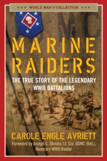 Marine Raiders : The True Story of the Legendary WWII Battalions