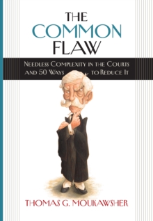 The Common Flaw : Needless Complexity in the Courts and 50 Ways to Reduce It