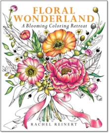 Floral Wonderland : A Blooming Coloring Retreat
