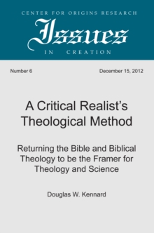 A Critical Realist's Theological Method : Returning the Bible and Biblical Theology to be the Framer for Theology and Science