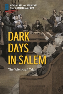 Dark Days in Salem : The Witchcraft Trials