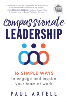 Compassionate Leadership : 16 Simple Ways to Engage and Inspire Your Team at Work