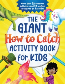 The Giant How to Catch Activity Book for Kids : More than 75 awesome activities and 12 magical creatures to discover!