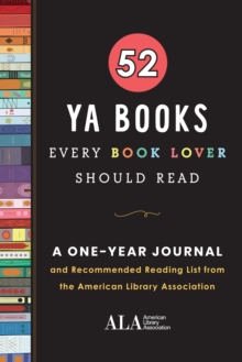 52 YA Books Every Book Lover Should Read : A One Year Journal and Recommended Reading List from the American Library Association