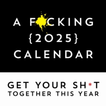 F*cking 2025 Wall Calendar : Get Your Sh*t Together This Year - Includes Stickers!