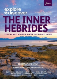 Explore & Discover: The Inner Hebrides : Visit the most beautiful places, take the best photos