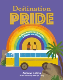Destination Pride : A Little Book for the Best LGBTQ Vacations