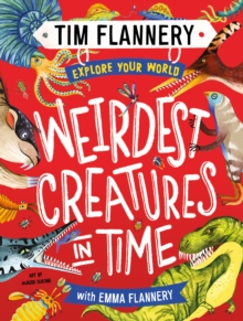 Explore Your World: Weirdest Creatures in Time : Explore Your World #3