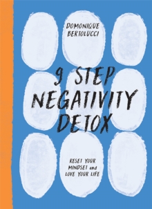 9 Step Negativity Detox : Reset Your Mindset and Love Your Life