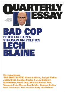 Bad Cop : Peter Dutton's Strongman Politics; Quarterly Essay 93