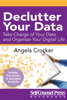 Declutter Your Data : Take Charge of Your Data and Organize Your Digital Life