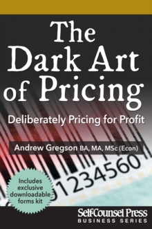 The Dark Art of Pricing : Deliberately Pricing for Profit