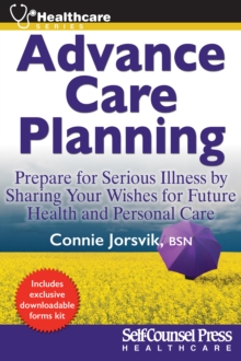 Advance Care Planning : Prepare for Serious Illness by Sharing Your Wishes for Future Health and Personal Care