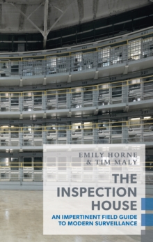 The Inspection House : An Impertinent Field Guide to Modern Surveillance