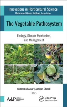 The Vegetable Pathosystem : Ecology, Disease Mechanism, and Management