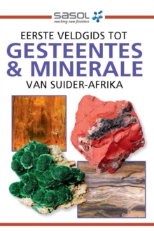 Sasol Eerste Veldgids tot Gesteentes & Minerale van Suider-Afrika