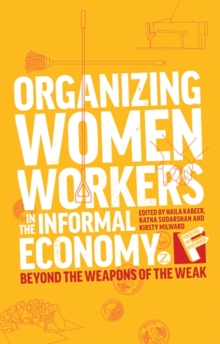 Organizing Women Workers in the Informal Economy : Beyond the Weapons of the Weak