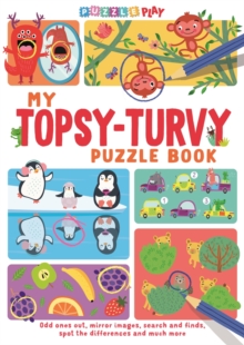 My Topsy-Turvy Puzzle Book : Odd ones out, mirror images, search and finds, spot the differences and much more