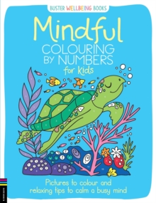 Mindful Colouring by Numbers for Kids : Pictures to colour and relaxing tips to calm a busy mind