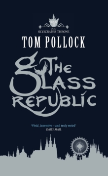The Glass Republic : The Skyscraper Throne Book 2