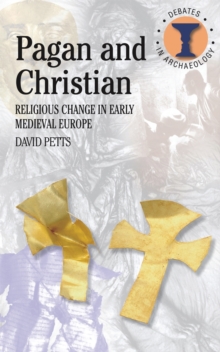 Pagan and Christian : Religious Change in Early Medieval Europe