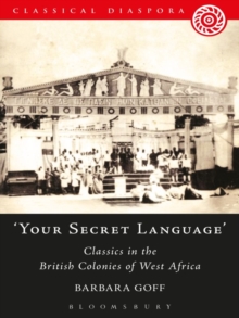 'Your Secret Language' : Classics in the British Colonies of West Africa