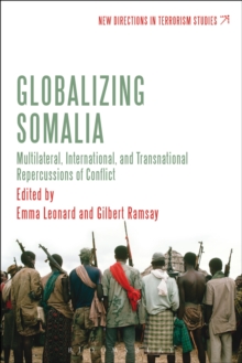 Globalizing Somalia : Multilateral, International and Transnational Repercussions of Conflict