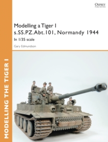 Modelling a Tiger I s.SS.PZ.Abt.101, Normandy 1944 : In 1/35 Scale