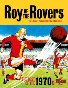 Roy of the Rovers: The Best of the 1970s - The Roy of the Rovers Years