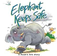 Elephant Keeps Safe : A Noah's ark story