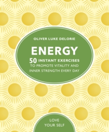 Energy : 50 Instant Exercises To Promote Vitality And Inner Strength Every Day