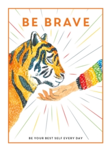 Be Brave : Be Your Best Self Every Day