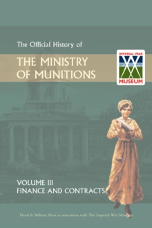 Official History of the Ministry of Munitions Volume III : Finance and Contracts