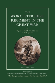 Worcestershire Regiment in the Great War Vol 1