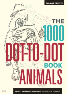 The 1000 Dot-To-Dot Book: Animals : Twenty incredible creatures to complete yourself.