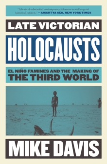 Late Victorian Holocausts : El Nino Famines and the Making of the Third World