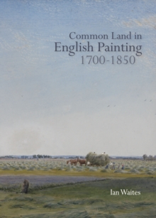Common Land in English Painting, 1700-1850