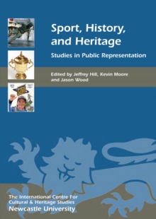 Sport, History, and Heritage : Studies in Public Representation
