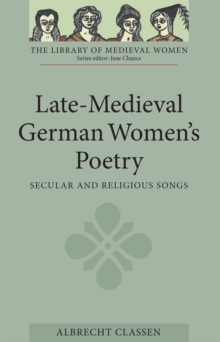Late-Medieval German Women's Poetry : Secular and Religious Songs
