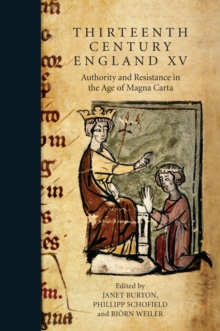 Thirteenth Century England XV : Authority and Resistance in the Age of Magna Carta. Proceedings of the Aberystwyth and Lampeter Conference, 2013