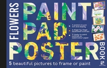 Paint Pad Poster Book: Flowers : 5 Beautiful Pictures to Frame or Paint