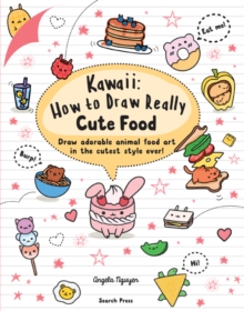 Kawaii: How to Draw Really Cute Food : Draw Adorable Animal Food Art in the Cutest Style Ever!