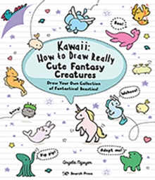 Kawaii: How to Draw Really Cute Fantasy Creatures : Draw Your Own Collection of Fantastical Beasties!
