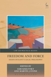 Freedom and Force : Essays on Kant’s Legal Philosophy