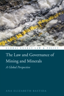 The Law and Governance of Mining and Minerals : A Global Perspective