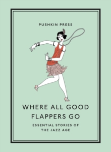 Where All Good Flappers Go : Essential Stories of the Jazz Age