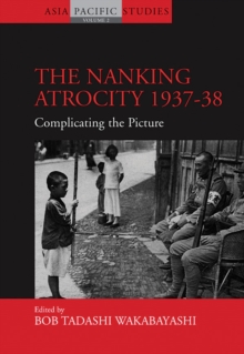 The Nanking Atrocity, 1937-1938 : Complicating the Picture