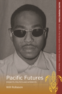Pacific Futures : Projects, Politics and Interests