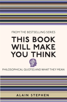 This Book Will Make You Think : Philosophical Quotes and What They Mean