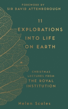 11 Explorations into Life on Earth : Christmas Lectures from the Royal Institution
